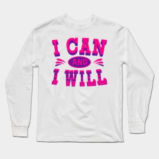 I can and I Will - Inspirational Quotes Long Sleeve T-Shirt